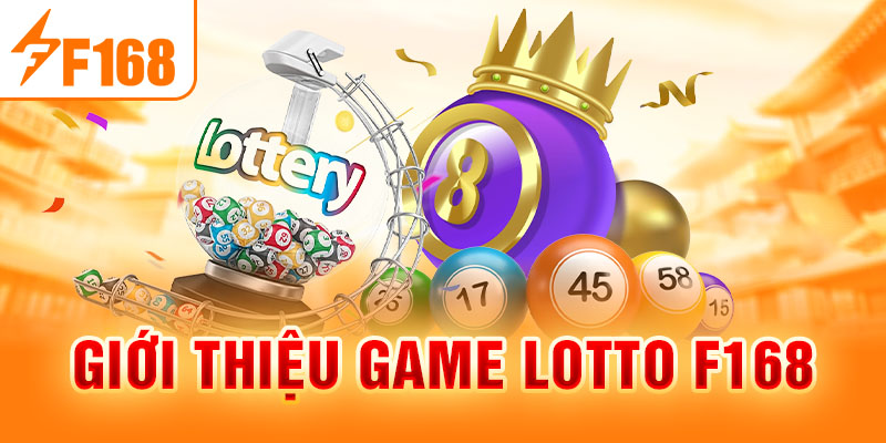 Lotto F168 - Dự Đoán May Mắn, Cơ Hội Trúng Thưởng Hấp Dẫn Giới thiệu game Lotto F168