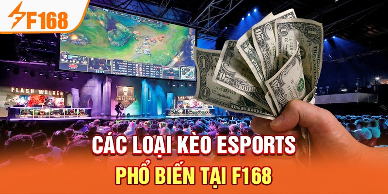 Mẹo chơi cá độ e-sport hấp dẫn nhất tại F168 Các loại kèo Esports phổ biến tại F168