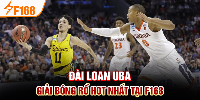 Giải Bóng Rổ HOT Nhất Tại F168 - Đặt Cược, Nhận Thưởng Ngay Đài Loan UBA - Giải bóng rổ HOT nhất tại F168